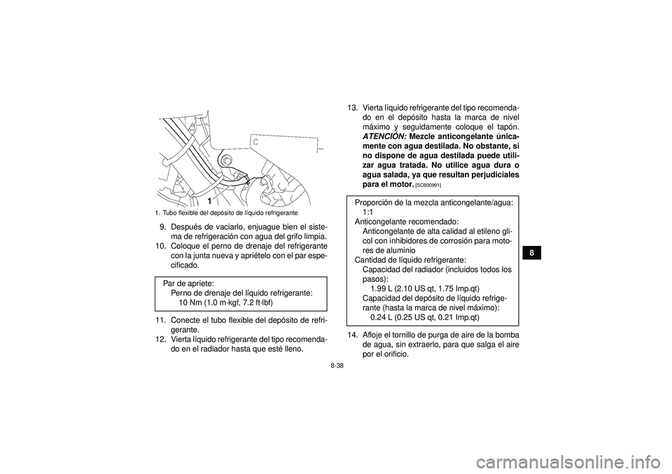 YAMAHA GRIZZLY 550 2012 Manuale de Empleo (in Spanish) 8-38
8
9. Despu
és de vaciarlo, enjuague bien el siste-
ma de refrigeraci ón con agua del grifo limpia.
10. Coloque el perno de drenaje del refrigerante con la junta nueva y apri ételo con el par e YAMAHA GRIZZLY 550 2012 Manuale de Empleo (in Spanish) 8-38
8
9. Despu
és de vaciarlo, enjuague bien el siste-
ma de refrigeraci ón con agua del grifo limpia.
10. Coloque el perno de drenaje del refrigerante con la junta nueva y apri ételo con el par e