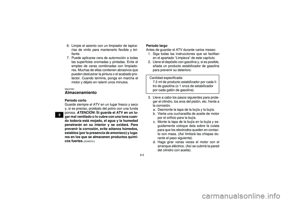 YAMAHA GRIZZLY 550 2012 Manuale de Empleo (in Spanish) 9-2
96. Limpie el asiento con un limpiador de tapice-
rías de vinilo para mantenerlo flexible y bri-
llante.
7. Puede aplicarse cera de automoci ón a todas
las superficies cromadas y pintadas. Evite YAMAHA GRIZZLY 550 2012 Manuale de Empleo (in Spanish) 9-2
96. Limpie el asiento con un limpiador de tapice-
rías de vinilo para mantenerlo flexible y bri-
llante.
7. Puede aplicarse cera de automoci ón a todas
las superficies cromadas y pintadas. Evite