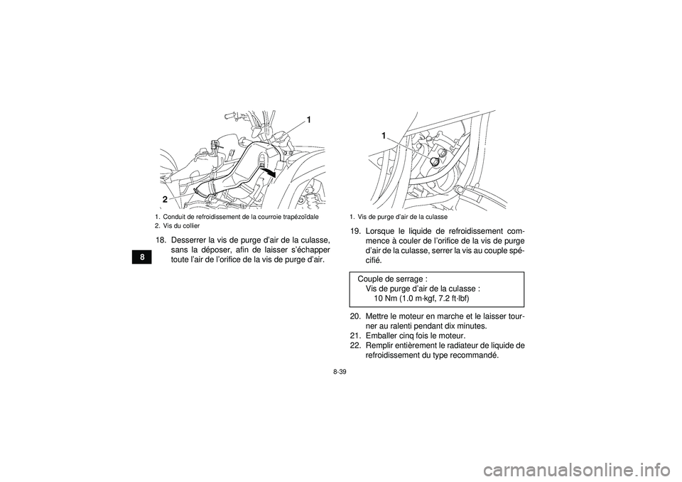YAMAHA GRIZZLY 550 2012  Notices Demploi (in French) 8-39
818. Desserrer la vis de purge d
’air de la culasse,
sans la d époser, afin de laisser s ’échapper
toute l ’air de l ’orifice de la vis de purge d ’air. 19. Lorsque le liquide de refr