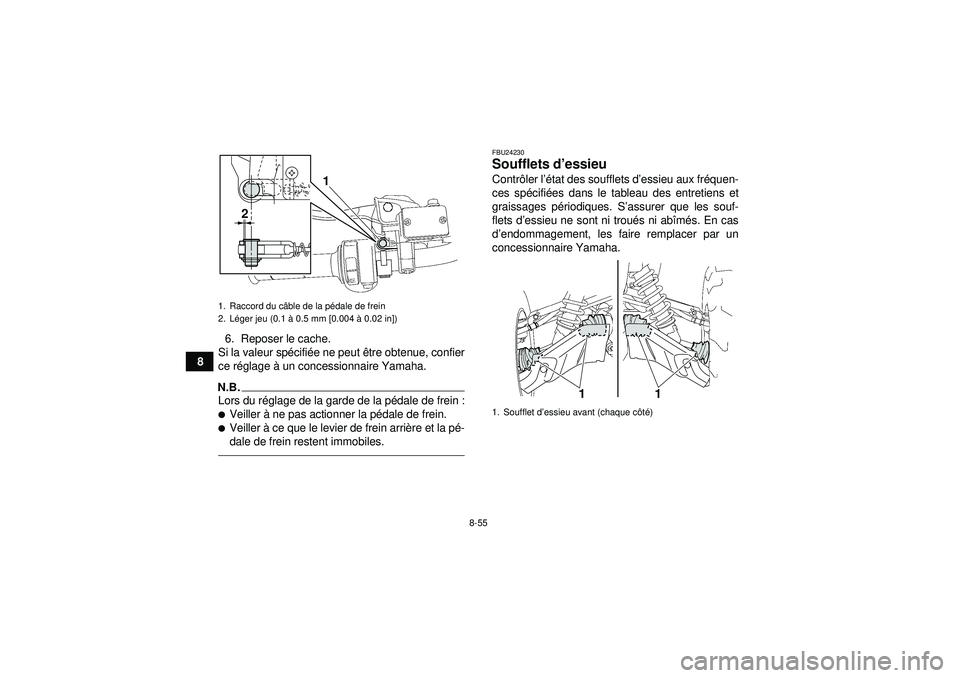 YAMAHA GRIZZLY 550 2012  Notices Demploi (in French) 8-55
86. Reposer le cache.
Si la valeur sp écifié e ne peut  être obtenue, confier
ce r églage  à un concessionnaire Yamaha.
N.B.Lors du r églage de la garde de la p édale de frein :Veiller  
