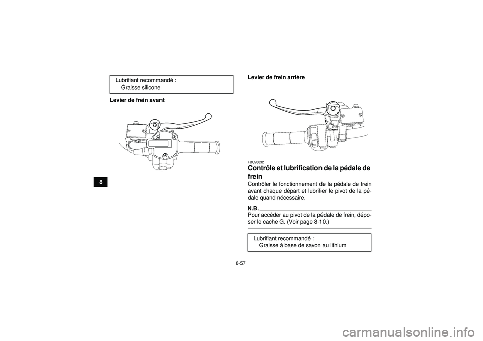 YAMAHA GRIZZLY 550 2012  Notices Demploi (in French) 8-57
8Levier de frein avant
Levier de frein arri
ère
FBU28832Contr ôle et lubrification de la p édale de 
frein Contr ôler le fonctionnement de la p édale de frein
avant chaque d épart et lubrif