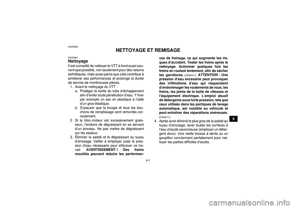 YAMAHA GRIZZLY 550 2012 Notices Demploi (in French) 9-1
9
FBU25860
NETTOYAGE ET REMISAGE
FBU25881Nettoyage Il est conseillé de nettoyer le VTT à fond aussi sou-
vent que possible, non seulement pour des raisons
esth étiques, mais aussi parce que ce YAMAHA GRIZZLY 550 2012 Notices Demploi (in French) 9-1
9
FBU25860
NETTOYAGE ET REMISAGE
FBU25881Nettoyage Il est conseillé de nettoyer le VTT à fond aussi sou-
vent que possible, non seulement pour des raisons
esth étiques, mais aussi parce que ce