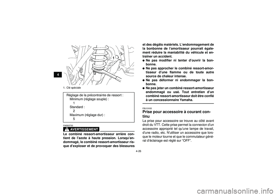 YAMAHA GRIZZLY 550 2012  Notices Demploi (in French) 4-26
4
AVERTISSEMENT
FWB02730Le combiné ressort-amortisseur arri ère con-
tient de l ’azote  à haute pression. Lorsqu ’en-
dommagé , le combin é ressort-amortisseur ris-
que d’ exploser et 