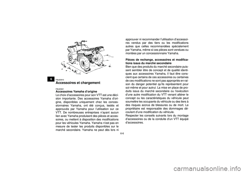 YAMAHA GRIZZLY 550 2012  Notices Demploi (in French) 6-6
6
FBU20910Accessoires et chargement FBU20921Accessoires Yamaha d’origine
Le choix d’ accessoires pour son VTT est une d éci-
sion importante. Des accessoires Yamaha d’ ori-
gine, disponible
