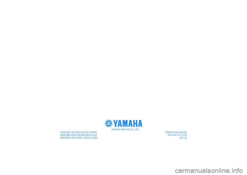 YAMAHA GRIZZLY 550 2011  Owners Manual PRINTED IN JAPAN
2010.03-1.0×1 CR
(E,F,S) PRINTED ON RECYCLED PAPER
IMPRIMÉ SUR PAPIER RECYCLÉ
IMPRESO EN PAPEL RECICLADOYAMAHA MOTOR CO., LTD.
DIC183 