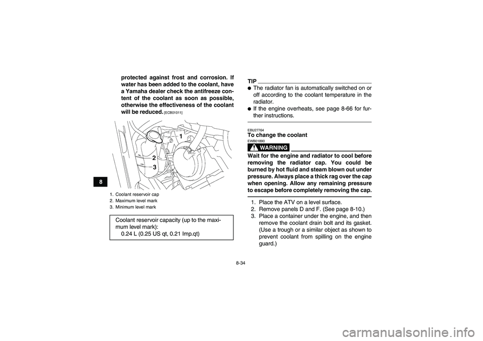 YAMAHA GRIZZLY 550 2011 Owners Manual 8-34
8protected against frost and corrosion. If
water has been added to the coolant, have
a Yamaha dealer check the antifreeze con-
tent of the coolant as soon as possible,
otherwise the effectiveness YAMAHA GRIZZLY 550 2011 Owners Manual 8-34
8protected against frost and corrosion. If
water has been added to the coolant, have
a Yamaha dealer check the antifreeze con-
tent of the coolant as soon as possible,
otherwise the effectiveness