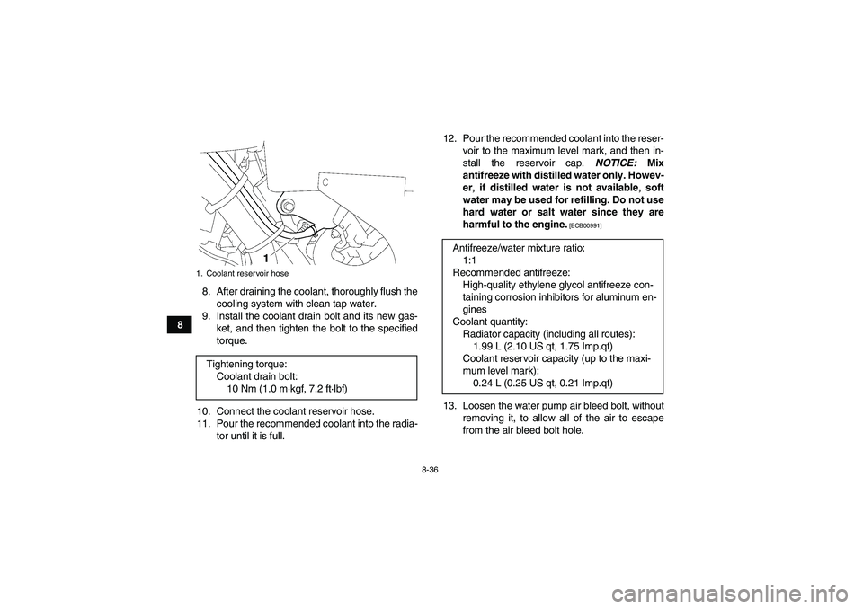 YAMAHA GRIZZLY 550 2011 Owners Manual 8-36
88. After draining the coolant, thoroughly flush the
cooling system with clean tap water.
9. Install the coolant drain bolt and its new gas-
ket, and then tighten the bolt to the specified
torque YAMAHA GRIZZLY 550 2011 Owners Manual 8-36
88. After draining the coolant, thoroughly flush the
cooling system with clean tap water.
9. Install the coolant drain bolt and its new gas-
ket, and then tighten the bolt to the specified
torque