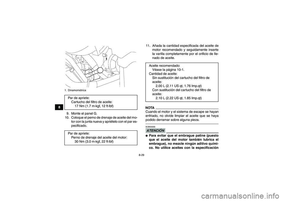 YAMAHA GRIZZLY 550 2011  Manuale de Empleo (in Spanish) 8-29
8
9. Monte el panel G.
10. Coloque el perno de drenaje de aceite del mo-
tor con la junta nueva y apriételo con el par es-
pecificado.11. Añada la cantidad especificada del aceite de
motor reco