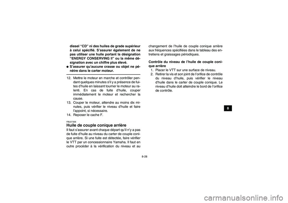 YAMAHA GRIZZLY 550 2011 Notices Demploi (in French) 8-28
8 diesel “CD” ni des huiles de grade supérieur
à celui spécifié. S’assurer également de ne
pas utiliser une huile portant la désignation
“ENERGY CONSERVING II” ou la même dé-
si YAMAHA GRIZZLY 550 2011 Notices Demploi (in French) 8-28
8 diesel “CD” ni des huiles de grade supérieur
à celui spécifié. S’assurer également de ne
pas utiliser une huile portant la désignation
“ENERGY CONSERVING II” ou la même dé-
si