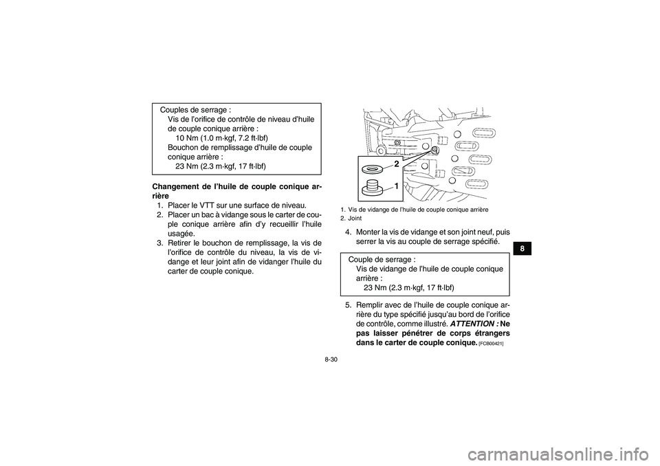 YAMAHA GRIZZLY 550 2011  Notices Demploi (in French) 8-30
8 Changement de l’huile de couple conique ar-
rière
1. Placer le VTT sur une surface de niveau.
2. Placer un bac à vidange sous le carter de cou-
ple conique arrière afin d’y recueillir l
