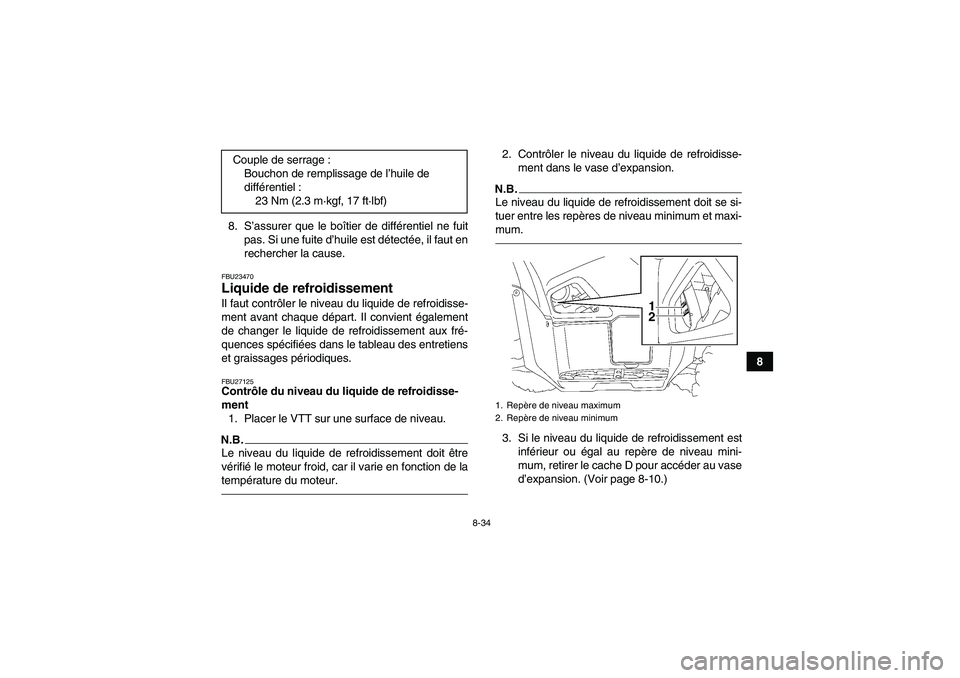 YAMAHA GRIZZLY 550 2011 Notices Demploi (in French) 8-34
8 8. S’assurer que le boîtier de différentiel ne fuit
pas. Si une fuite d’huile est détectée, il faut en
rechercher la cause.
FBU23470Liquide de refroidissement Il faut contrôler le nive YAMAHA GRIZZLY 550 2011 Notices Demploi (in French) 8-34
8 8. S’assurer que le boîtier de différentiel ne fuit
pas. Si une fuite d’huile est détectée, il faut en
rechercher la cause.
FBU23470Liquide de refroidissement Il faut contrôler le nive