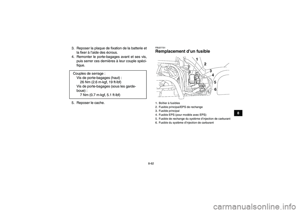 YAMAHA GRIZZLY 550 2011 Notices Demploi (in French) 8-62
8 3. Reposer la plaque de fixation de la batterie et
la fixer à l’aide des écrous.
4. Remonter le porte-bagages avant et ses vis,
puis serrer ces dernières à leur couple spéci-
fique.
5. R YAMAHA GRIZZLY 550 2011 Notices Demploi (in French) 8-62
8 3. Reposer la plaque de fixation de la batterie et
la fixer à l’aide des écrous.
4. Remonter le porte-bagages avant et ses vis,
puis serrer ces dernières à leur couple spéci-
fique.
5. R