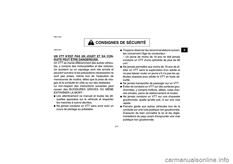 YAMAHA GRIZZLY 550 2011  Notices Demploi (in French) 2-1
2
FBU17431
CONSIGNES DE SÉCURITÉ
FBU27251UN VTT N’EST PAS UN JOUET ET SA CON-DUITE PEUT ÊTRE DANGEREUSE.Un VTT se manie différemment des autres véhicu-
les, y compris des motocyclettes et d