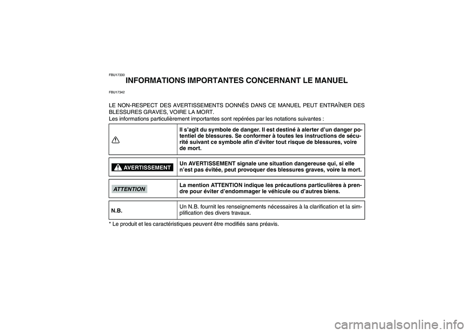 YAMAHA GRIZZLY 550 2011 Notices Demploi (in French) FBU17330
INFORMATIONS IMPORTANTES CONCERNANT LE MANUEL
FBU17342LE NON-RESPECT DES AVERTISSEMENTS DONNÉS DANS CE MANUEL PEUT ENTRAÎNER DES
BLESSURES GRAVES, VOIRE LA MORT.
Les informations particulià YAMAHA GRIZZLY 550 2011 Notices Demploi (in French) FBU17330
INFORMATIONS IMPORTANTES CONCERNANT LE MANUEL
FBU17342LE NON-RESPECT DES AVERTISSEMENTS DONNÉS DANS CE MANUEL PEUT ENTRAÎNER DES
BLESSURES GRAVES, VOIRE LA MORT.
Les informations particuliÃ