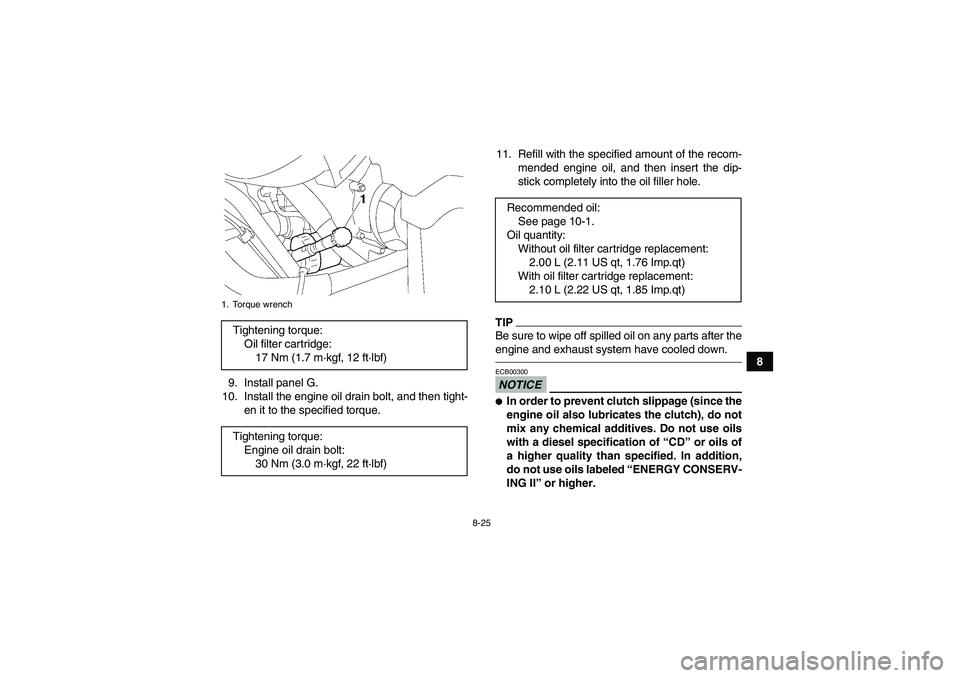 YAMAHA GRIZZLY 550 2010  Owners Manual 8-25
8
9. Install panel G.
10. Install the engine oil drain bolt, and then tight-
en it to the specified torque.11. Refill with the specified amount of the recom-
mended engine oil, and then insert th