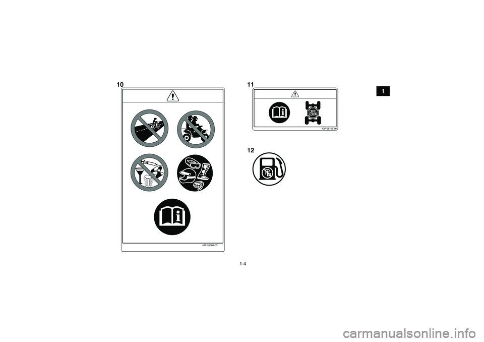 YAMAHA GRIZZLY 550 2010 User Guide 1-4
1
43P-2816R-00
43P-2816S-00
10 11
12
U28P61E0.book  Page 4  Wednesday, March 18, 2009  9:25 AM 