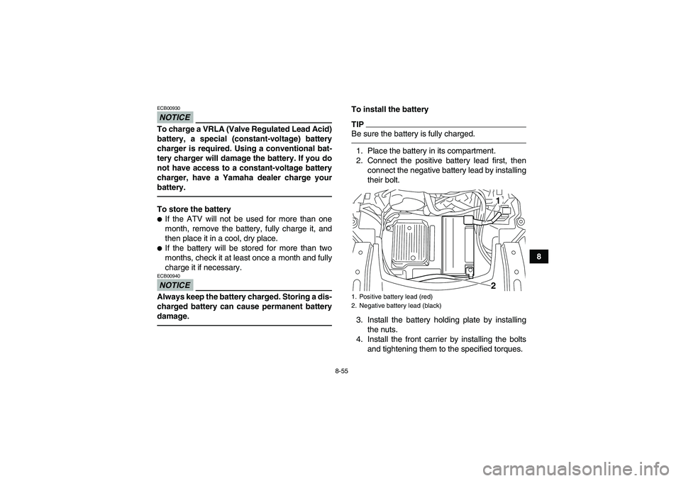 YAMAHA GRIZZLY 550 2010 Owners Manual 8-55
8
NOTICEECB00930To charge a VRLA (Valve Regulated Lead Acid)
battery, a special (constant-voltage) battery
charger is required. Using a conventional bat-
tery charger will damage the battery. If YAMAHA GRIZZLY 550 2010 Owners Manual 8-55
8
NOTICEECB00930To charge a VRLA (Valve Regulated Lead Acid)
battery, a special (constant-voltage) battery
charger is required. Using a conventional bat-
tery charger will damage the battery. If