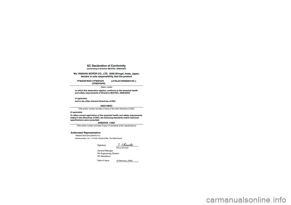 YAMAHA GRIZZLY 550 2010 Owners Manual ANSI/SVIA 1-2007General Manager
RV Engineering Division
RV Operations
9 February, 2009
YFM550FWAD (YFM5FGP) (JY4AJ41W090003150–)
(YFM5FGPH)We, YAMAHA MOTOR CO., LTD. 2500 Shingai, Iwata, YAMAHA GRIZZLY 550 2010 Owners Manual ANSI/SVIA 1-2007General Manager
RV Engineering Division
RV Operations
9 February, 2009
YFM550FWAD (YFM5FGP) (JY4AJ41W090003150–)
(YFM5FGPH)We, YAMAHA MOTOR CO., LTD. 2500 Shingai, Iwata,