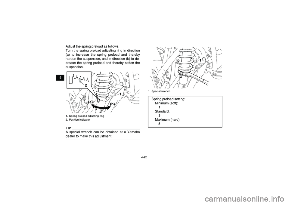 YAMAHA GRIZZLY 550 2010 Service Manual 4-22
4Adjust the spring preload as follows.
Turn the spring preload adjusting ring in direction
(a) to increase the spring preload and thereby
harden the suspension, and in direction (b) to de-
crease