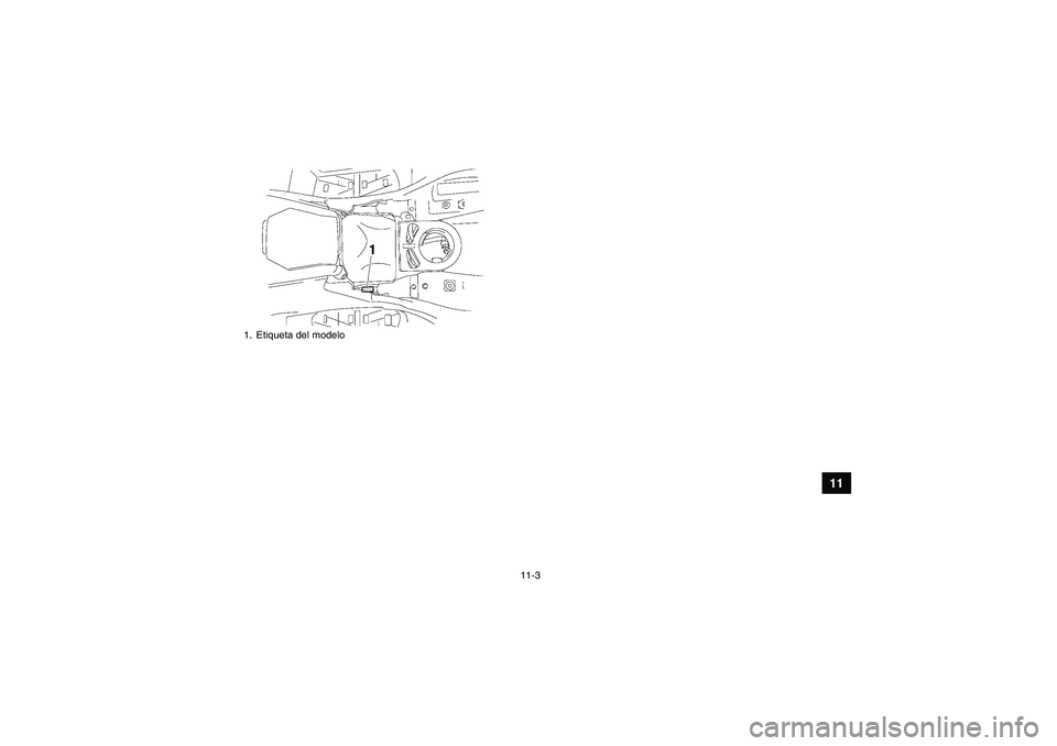 YAMAHA GRIZZLY 550 2010  Manuale de Empleo (in Spanish) 11-3
11
1. Etiqueta del modeloU28P61S0.book  Page 3  Wednesday, March 18, 2009  9:46 AM 