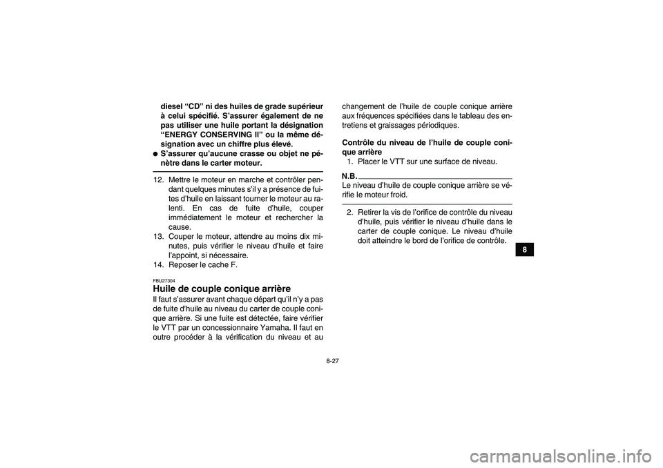 YAMAHA GRIZZLY 550 2010 Notices Demploi (in French) 8-27
8 diesel “CD” ni des huiles de grade supérieur
à celui spécifié. S’assurer également de ne
pas utiliser une huile portant la désignation
“ENERGY CONSERVING II” ou la même dé-
si YAMAHA GRIZZLY 550 2010 Notices Demploi (in French) 8-27
8 diesel “CD” ni des huiles de grade supérieur
à celui spécifié. S’assurer également de ne
pas utiliser une huile portant la désignation
“ENERGY CONSERVING II” ou la même dé-
si