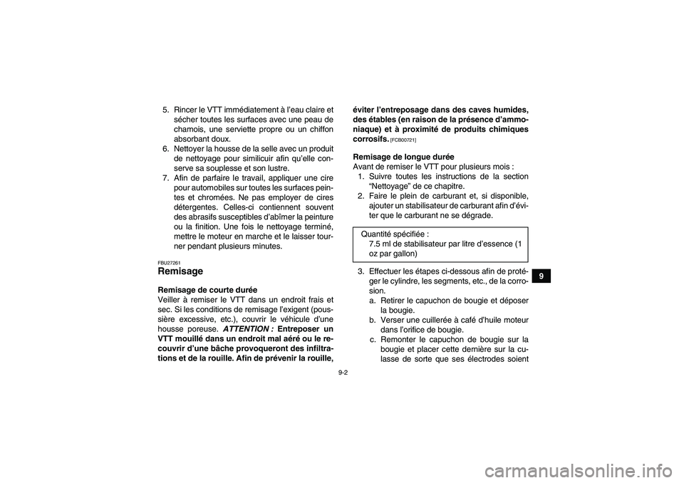 YAMAHA GRIZZLY 550 2010 Notices Demploi (in French) 9-2
9 5. Rincer le VTT immédiatement à l’eau claire et
sécher toutes les surfaces avec une peau de
chamois, une serviette propre ou un chiffon
absorbant doux.
6. Nettoyer la housse de la selle av YAMAHA GRIZZLY 550 2010 Notices Demploi (in French) 9-2
9 5. Rincer le VTT immédiatement à l’eau claire et
sécher toutes les surfaces avec une peau de
chamois, une serviette propre ou un chiffon
absorbant doux.
6. Nettoyer la housse de la selle av