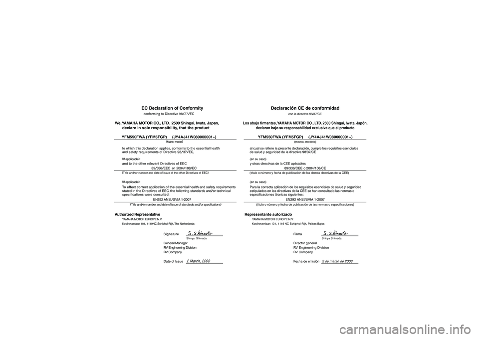 YAMAHA GRIZZLY 550 2009  Manuale de Empleo (in Spanish) EC Declaration of Conformityconforming to Directive 
98/37/EC
(
Make, model)
to which this declaration applies, conforms to the essential health
and safety requirements of Directive 98
/37/EC,
and to 