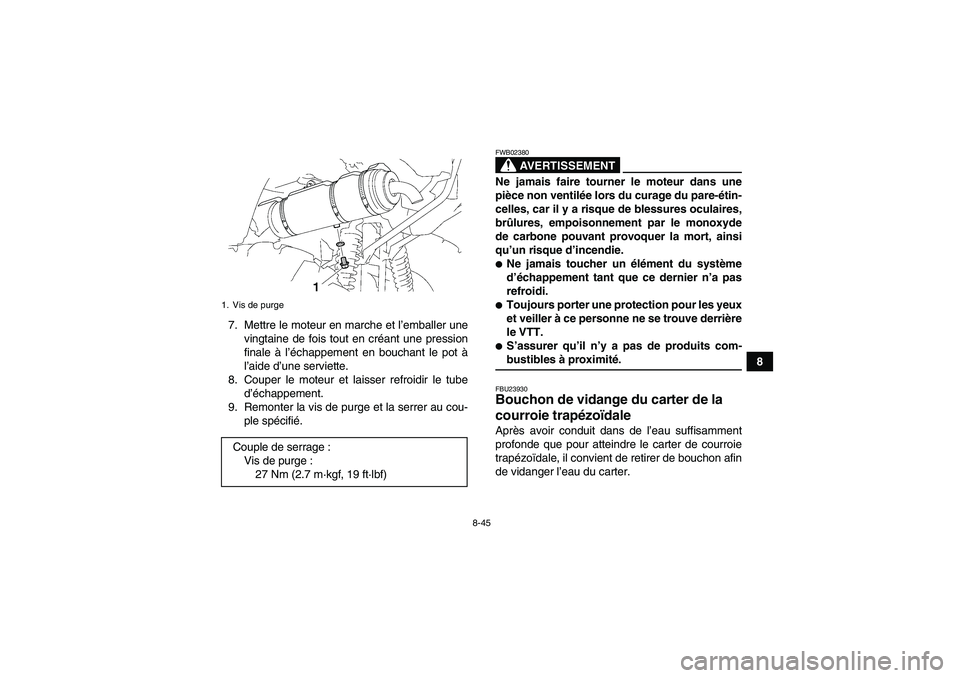 YAMAHA GRIZZLY 550 2009 Notices Demploi (in French) 8-45
8 7. Mettre le moteur en marche et l’emballer une
vingtaine de fois tout en créant une pression
finale à l’échappement en bouchant le pot Ã
l’aide d’une serviette.
8. Couper le moteur YAMAHA GRIZZLY 550 2009 Notices Demploi (in French) 8-45
8 7. Mettre le moteur en marche et l’emballer une
vingtaine de fois tout en créant une pression
finale à l’échappement en bouchant le pot Ã
l’aide d’une serviette.
8. Couper le moteur