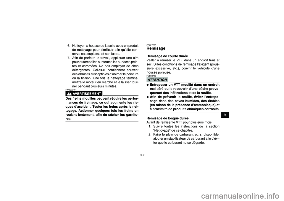 YAMAHA GRIZZLY 550 2009 Notices Demploi (in French) 9-2
9 6. Nettoyer la housse de la selle avec un produit
de nettoyage pour similicuir afin qu’elle con-
serve sa souplesse et son lustre.
7. Afin de parfaire le travail, appliquer une cire
pour autom YAMAHA GRIZZLY 550 2009 Notices Demploi (in French) 9-2
9 6. Nettoyer la housse de la selle avec un produit
de nettoyage pour similicuir afin qu’elle con-
serve sa souplesse et son lustre.
7. Afin de parfaire le travail, appliquer une cire
pour autom