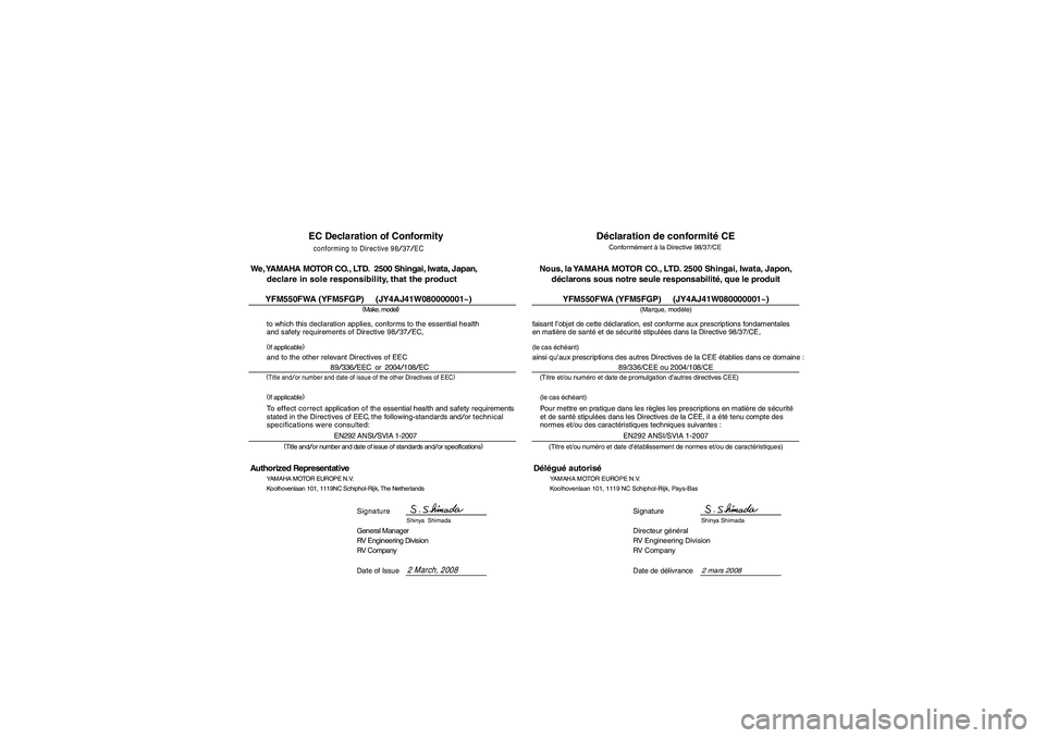 YAMAHA GRIZZLY 550 2009 Notices Demploi (in French) EC Declaration of Conformityconforming to Directive
98/37/EC
(
Make, model)
to which this declaration applies, conforms to the essential health
and safety requirements of Directive 98
/37/EC,
and to YAMAHA GRIZZLY 550 2009 Notices Demploi (in French) EC Declaration of Conformityconforming to Directive
98/37/EC
(
Make, model)
to which this declaration applies, conforms to the essential health
and safety requirements of Directive 98
/37/EC,
and to