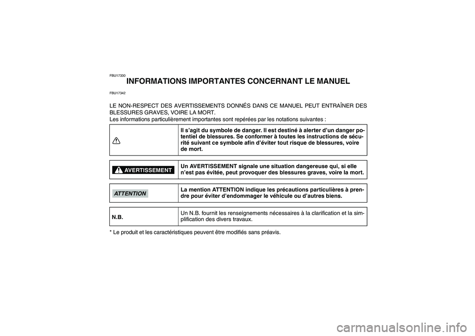 YAMAHA GRIZZLY 550 2009 Notices Demploi (in French) FBU17330
INFORMATIONS IMPORTANTES CONCERNANT LE MANUEL
FBU17342LE NON-RESPECT DES AVERTISSEMENTS DONNÉS DANS CE MANUEL PEUT ENTRAÎNER DES
BLESSURES GRAVES, VOIRE LA MORT.
Les informations particulià YAMAHA GRIZZLY 550 2009 Notices Demploi (in French) FBU17330
INFORMATIONS IMPORTANTES CONCERNANT LE MANUEL
FBU17342LE NON-RESPECT DES AVERTISSEMENTS DONNÉS DANS CE MANUEL PEUT ENTRAÎNER DES
BLESSURES GRAVES, VOIRE LA MORT.
Les informations particuliÃ