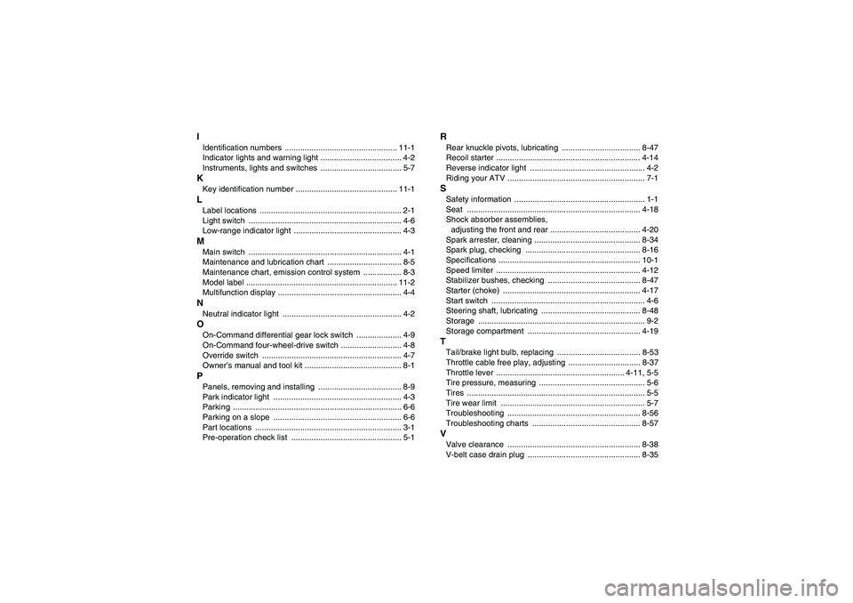 YAMAHA GRIZZLY 660 2008  Owners Manual IIdentification numbers  .................................................. 11-1
Indicator lights and warning light .................................... 4-2
Instruments, lights and switches  .........