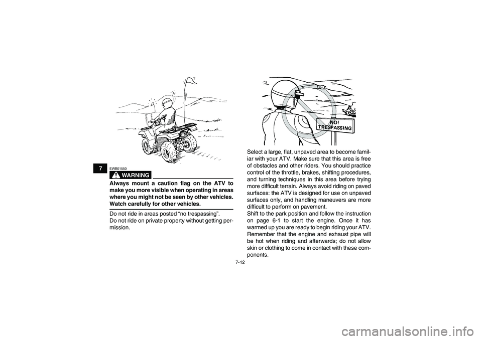YAMAHA GRIZZLY 660 2008 Manual PDF 7-12
7
WARNING
EWB01550Always mount a caution flag on the ATV to
make you more visible when operating in areas
where you might not be seen by other vehicles.Watch carefully for other vehicles.
Do not YAMAHA GRIZZLY 660 2008 Manual PDF 7-12
7
WARNING
EWB01550Always mount a caution flag on the ATV to
make you more visible when operating in areas
where you might not be seen by other vehicles.Watch carefully for other vehicles.
Do not