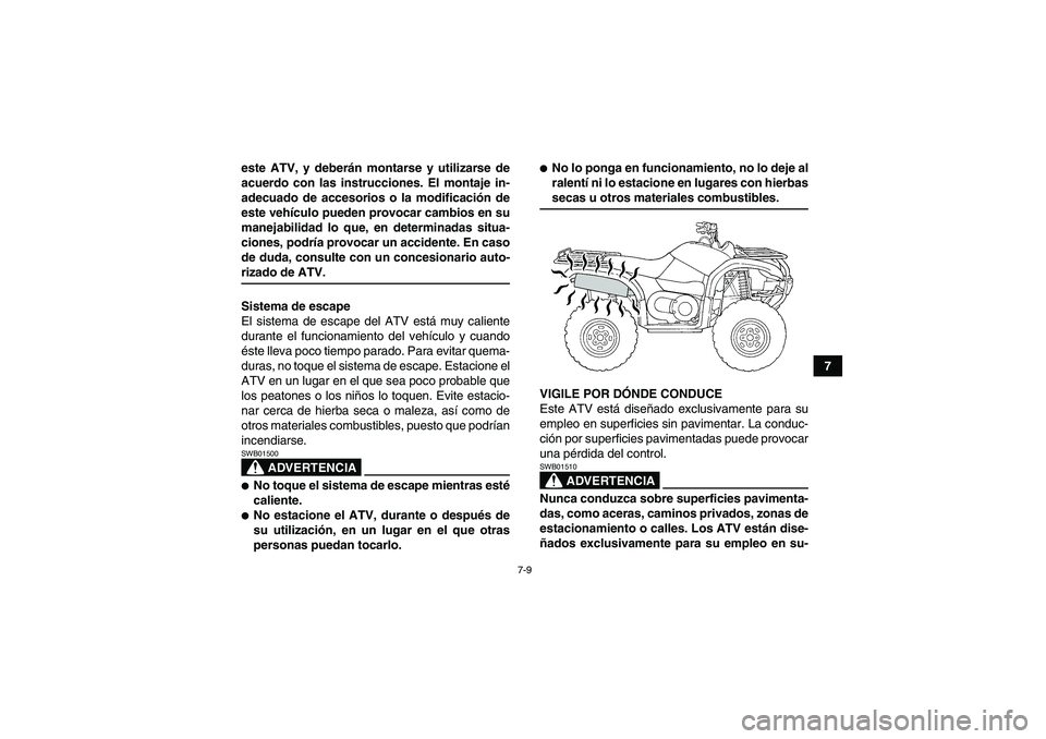 YAMAHA GRIZZLY 660 2008 Manuale de Empleo (in Spanish) 7-9
7 este ATV, y deberán montarse y utilizarse de
acuerdo con las instrucciones. El montaje in-
adecuado de accesorios o la modificación de
este vehículo pueden provocar cambios en su
manejabilida YAMAHA GRIZZLY 660 2008 Manuale de Empleo (in Spanish) 7-9
7 este ATV, y deberán montarse y utilizarse de
acuerdo con las instrucciones. El montaje in-
adecuado de accesorios o la modificación de
este vehículo pueden provocar cambios en su
manejabilida