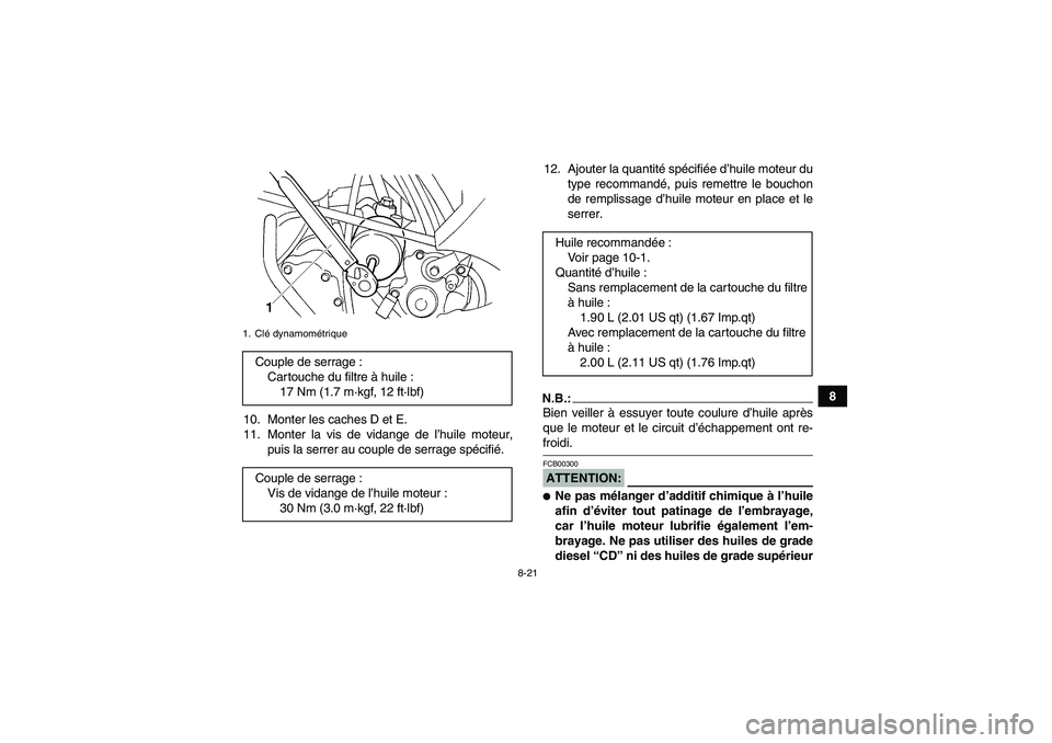 YAMAHA GRIZZLY 660 2008  Notices Demploi (in French) 8-21
8
10. Monter les caches D et E.
11. Monter la vis de vidange de l’huile moteur,
puis la serrer au couple de serrage spécifié.12. Ajouter la quantité spécifiée d’huile moteur du
type reco