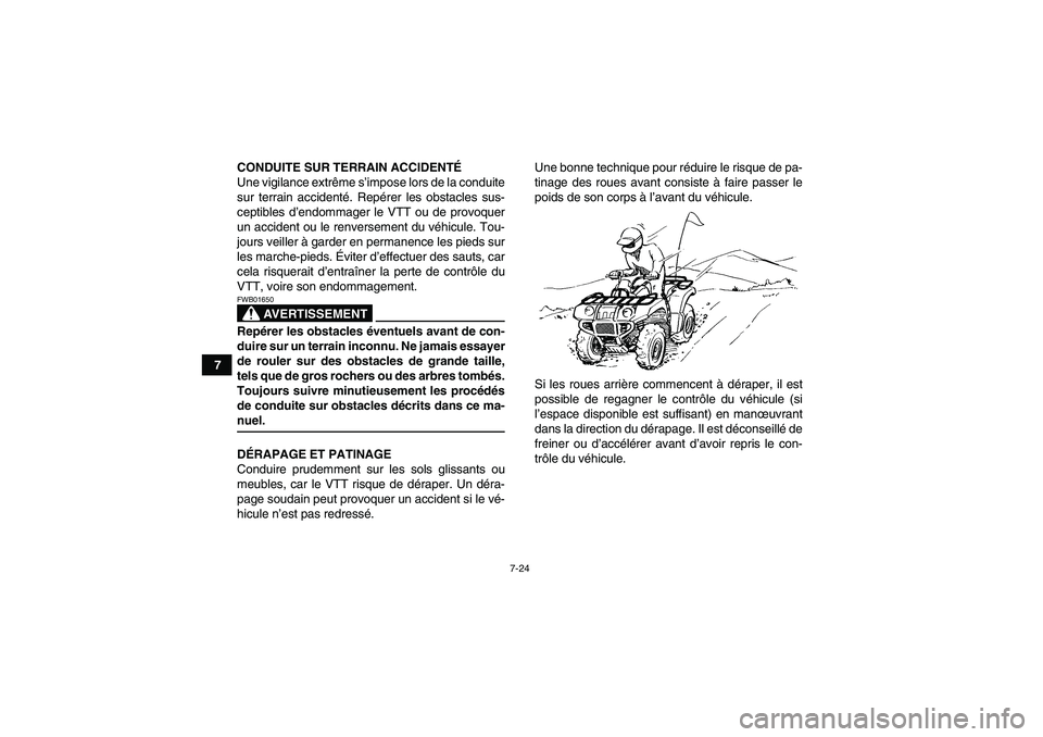 YAMAHA GRIZZLY 660 2008 Notices Demploi (in French) 7-24
7CONDUITE SUR TERRAIN ACCIDENTÉ
Une vigilance extrême s’impose lors de la conduite
sur terrain accidenté. Repérer les obstacles sus-
ceptibles d’endommager le VTT ou de provoquer
un accid YAMAHA GRIZZLY 660 2008 Notices Demploi (in French) 7-24
7CONDUITE SUR TERRAIN ACCIDENTÉ
Une vigilance extrême s’impose lors de la conduite
sur terrain accidenté. Repérer les obstacles sus-
ceptibles d’endommager le VTT ou de provoquer
un accid