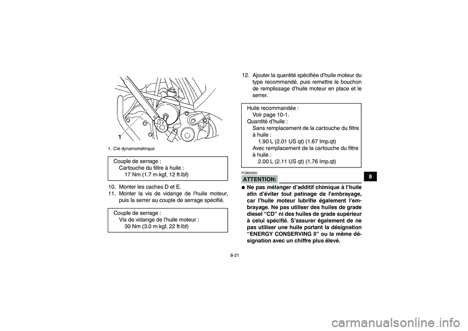 YAMAHA GRIZZLY 660 2007  Notices Demploi (in French) 8-21
8
10. Monter les caches D et E.
11. Monter la vis de vidange de l’huile moteur,
puis la serrer au couple de serrage spécifié.12. Ajouter la quantité spécifiée d’huile moteur du
type reco
