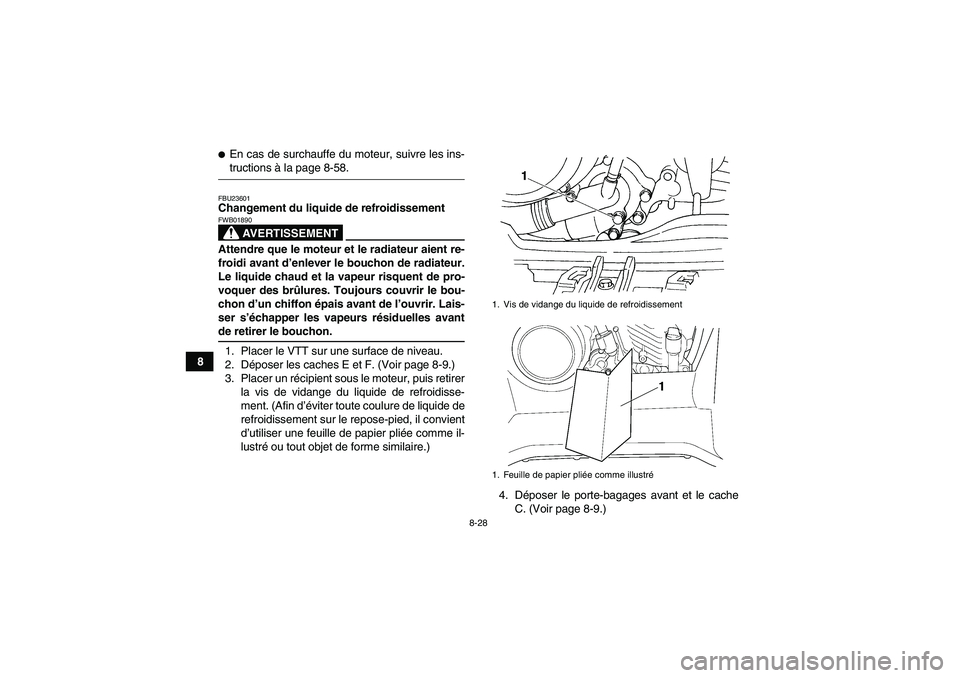 YAMAHA GRIZZLY 660 2007  Notices Demploi (in French) 8-28
8
En cas de surchauffe du moteur, suivre les ins-tructions à la page 8-58.FBU23601Changement du liquide de refroidissement
AVERTISSEMENT
FWB01890Attendre que le moteur et le radiateur aient re-
