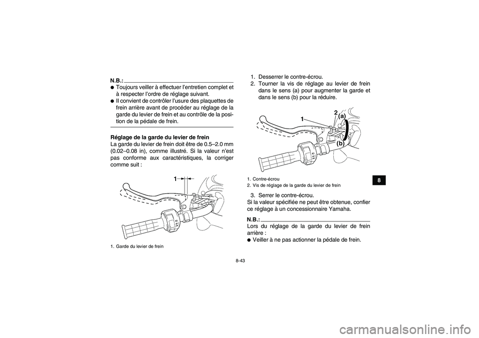 YAMAHA GRIZZLY 660 2007  Notices Demploi (in French) 8-43
8
N.B.:Toujours veiller à effectuer l’entretien complet et
à respecter l’ordre de réglage suivant.Il convient de contrôler l’usure des plaquettes de
frein arrière avant de procéder 