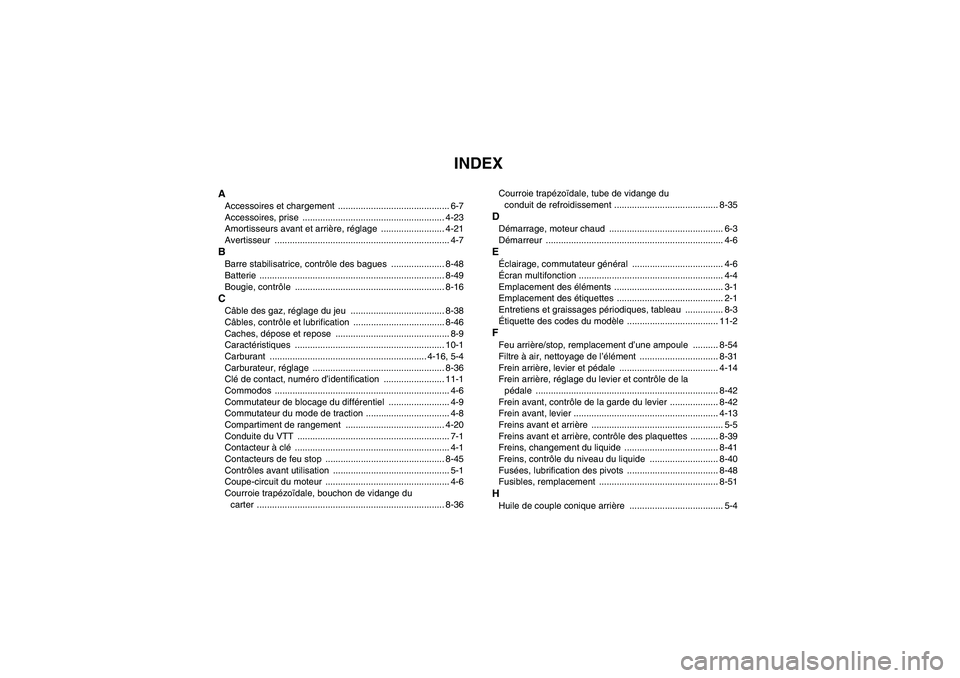 YAMAHA GRIZZLY 660 2007  Notices Demploi (in French) INDEX
AAccessoires et chargement  ............................................ 6-7
Accessoires, prise  ........................................................ 4-23
Amortisseurs avant et arrière, ré