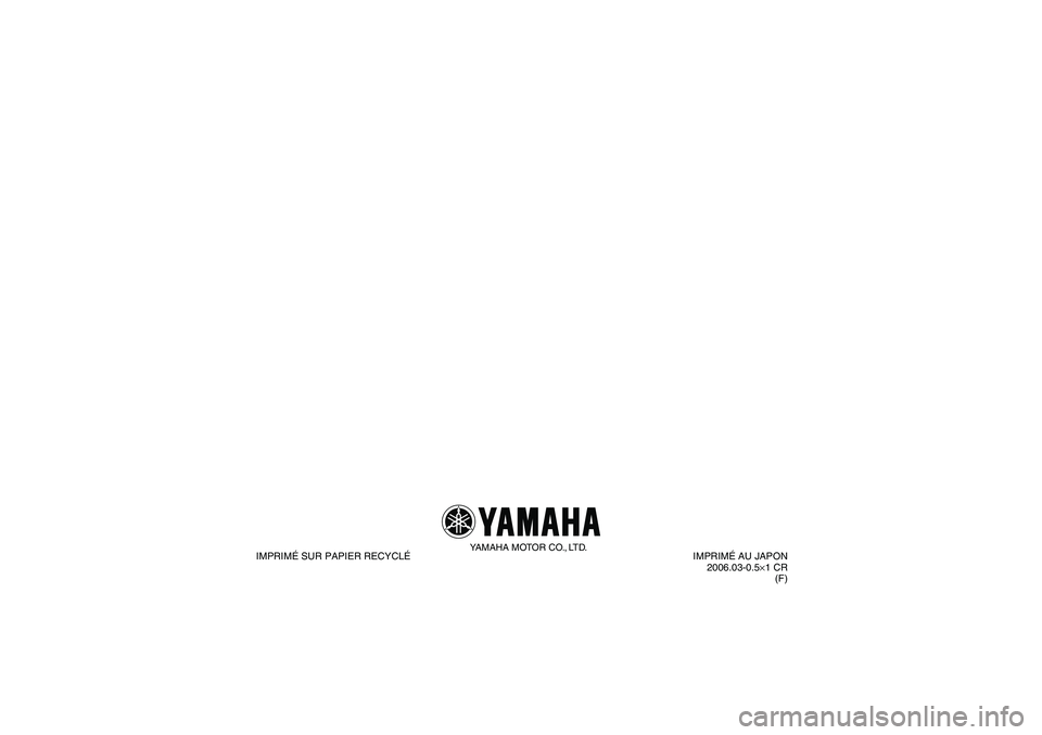 YAMAHA GRIZZLY 660 2007  Notices Demploi (in French) YAMAHA MOTOR CO., LTD.
IMPRIMÉ SUR PAPIER RECYCLÉIMPRIMÉ AU JAPON
2006.03-0.5×1 CR
(F)
U2C661F0.book  Page 1  Thursday, March 16, 2006  3:32 PM 