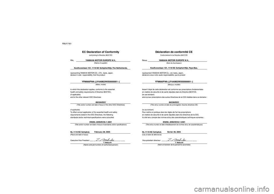 YAMAHA GRIZZLY 660 2007 Notices Demploi (in French) FBU17161
representing YAMAHA MOTOR CO., LTD., Iwata, Japan,
declare in sole responsibility, that the product
EC Declaration of Conformity
conforming to Directive 98/37/EC
YAMAHA MOTOR EUROPE N.V.,
(N YAMAHA GRIZZLY 660 2007 Notices Demploi (in French) FBU17161
representing YAMAHA MOTOR CO., LTD., Iwata, Japan,
declare in sole responsibility, that the product
EC Declaration of Conformity
conforming to Directive 98/37/EC
YAMAHA MOTOR EUROPE N.V.,
(N