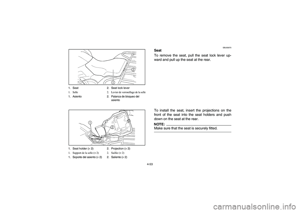 YAMAHA GRIZZLY 660 2006 Owners Manual 4-53 1. Seat 2. Seat lock lever
1. Selle 2. Levier de verrouillage de la selle
1. Asiento 2. Palanca de bloqueo del
asiento
1. Seat holder (× 2) 2. Projection (× 2)
1. Support de la selle (× 2) 2. YAMAHA GRIZZLY 660 2006 Owners Manual 4-53 1. Seat 2. Seat lock lever
1. Selle 2. Levier de verrouillage de la selle
1. Asiento 2. Palanca de bloqueo del
asiento
1. Seat holder (× 2) 2. Projection (× 2)
1. Support de la selle (× 2) 2.