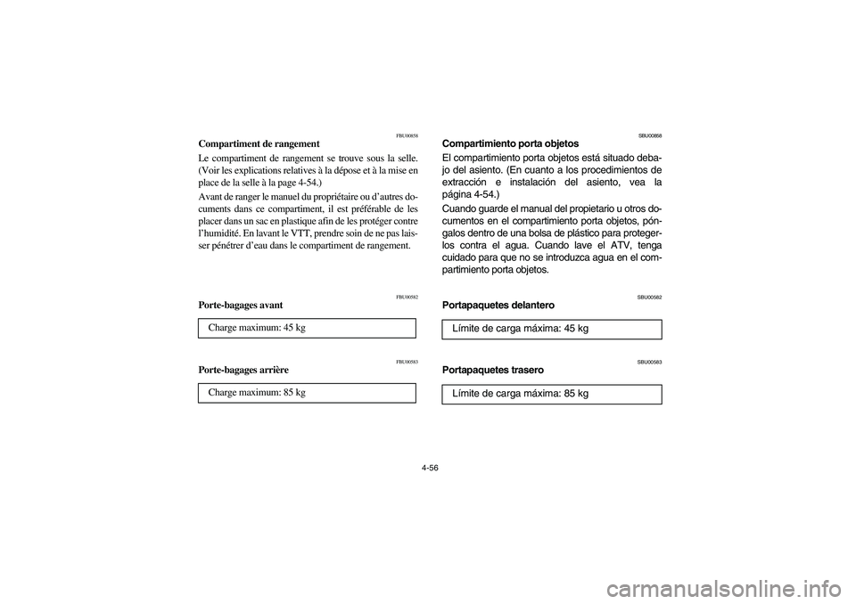 YAMAHA GRIZZLY 660 2006 Owners Manual 4-56
FBU00858
Compartiment de rangement
Le compartiment de rangement se trouve sous la selle.
(Voir les explications relatives à la dépose et à la mise en
place de la selle à la page 4-54.)
Avant YAMAHA GRIZZLY 660 2006 Owners Manual 4-56
FBU00858
Compartiment de rangement
Le compartiment de rangement se trouve sous la selle.
(Voir les explications relatives à la dépose et à la mise en
place de la selle à la page 4-54.)
Avant