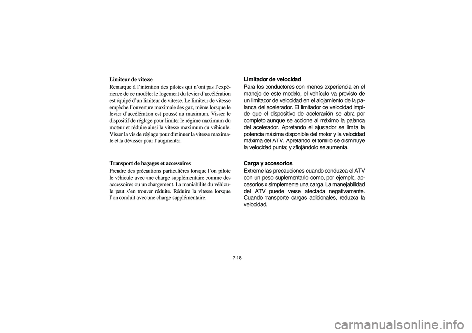 YAMAHA GRIZZLY 660 2006  Owners Manual 7-18
Limiteur de vitesse 
Remarque à l’intention des pilotes qui n’ont pas l’expé-
rience de ce modèle: le logement du levier d’accélération
est équipé d’un limiteur de vitesse. Le li