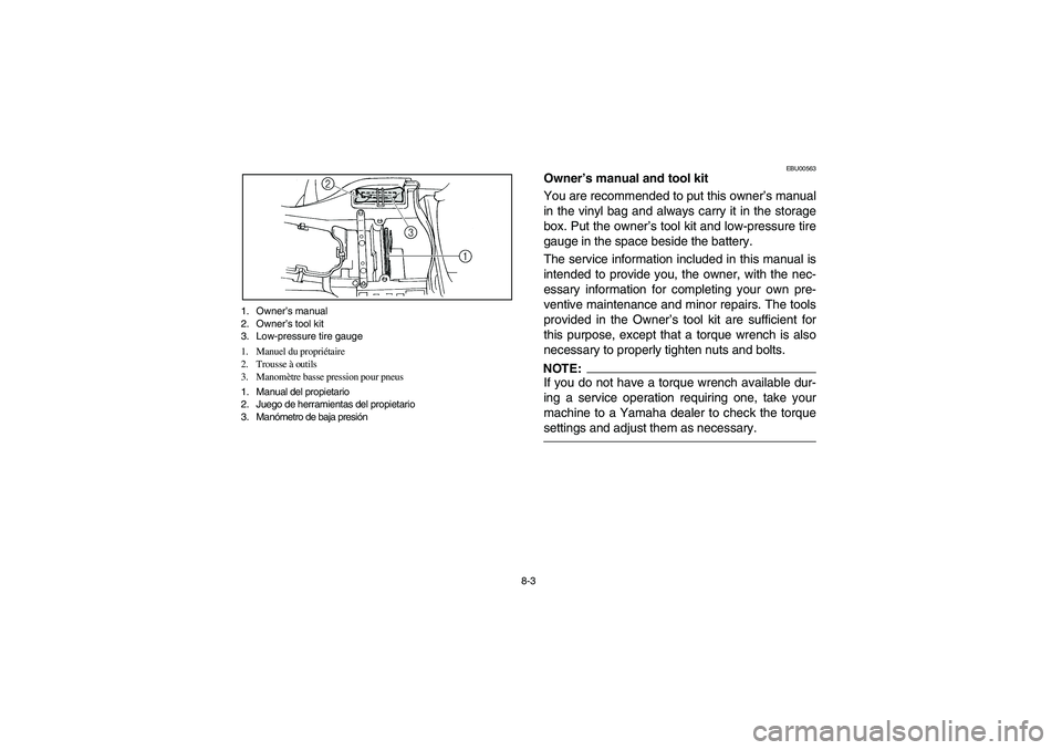 YAMAHA GRIZZLY 660 2006  Owners Manual 8-3 1. Owner’s manual
2. Owner’s tool kit
3. Low-pressure tire gauge
1. Manuel du propriétaire
2. Trousse à outils
3. Manomètre basse pression pour pneus
1. Manual del propietario
2. Juego de h