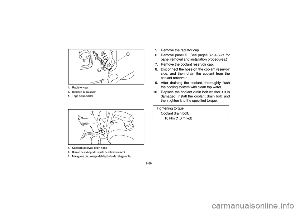 YAMAHA GRIZZLY 660 2006  Manuale de Empleo (in Spanish) 8-69 1. Radiator cap
1. Bouchon du radiateur
1. Tapa del radiador
1. Coolant reservoir drain hose
1. Boulon de vidange du liquide de refroidissement
1. Manguera de drenaje del depósito de refrigerant
