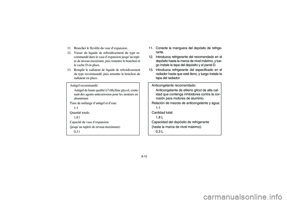 YAMAHA GRIZZLY 660 2006 Owners Manual 8-72
11. Brancher le flexible du vase d’expansion.
12. Verser du liquide de refroidissement du type re-
commandé dans le vase d’expansion jusqu’au repè-
re de niveau maximum, puis remettre le YAMAHA GRIZZLY 660 2006 Owners Manual 8-72
11. Brancher le flexible du vase d’expansion.
12. Verser du liquide de refroidissement du type re-
commandé dans le vase d’expansion jusqu’au repè-
re de niveau maximum, puis remettre le