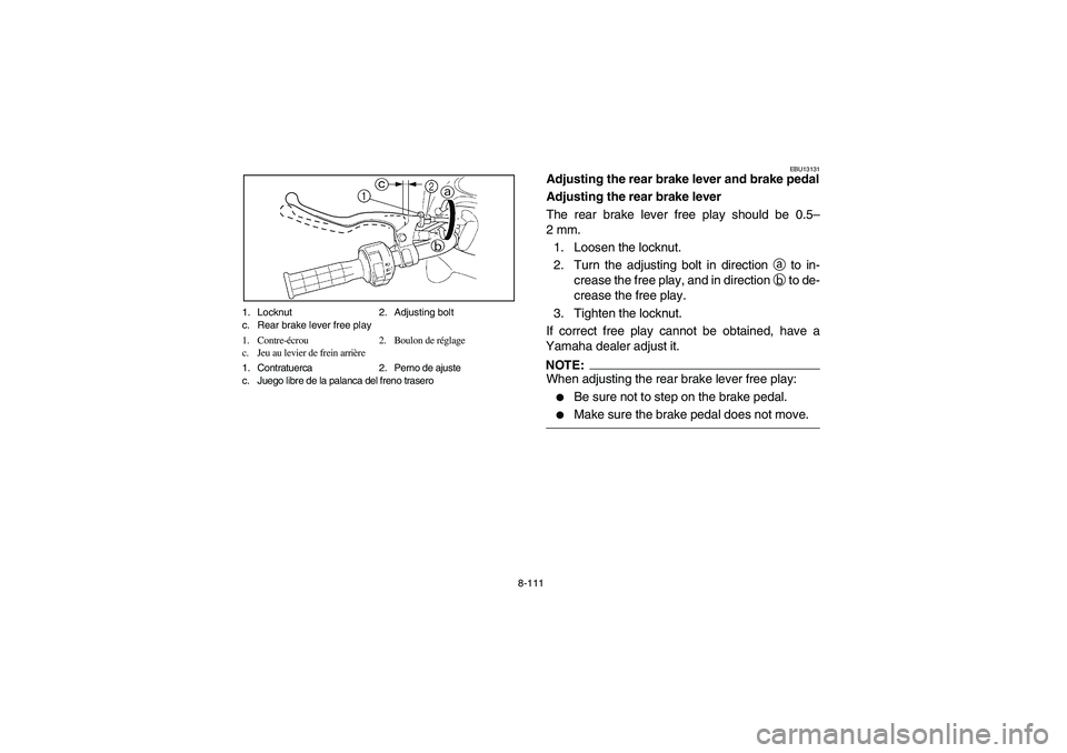 YAMAHA GRIZZLY 660 2006 Owners Manual 8-111 1. Locknut 2. Adjusting bolt
c. Rear brake lever free play
1. Contre-écrou 2. Boulon de réglage
c. Jeu au levier de frein arrière
1. Contratuerca 2. Perno de ajuste
c. Juego libre de la palan YAMAHA GRIZZLY 660 2006 Owners Manual 8-111 1. Locknut 2. Adjusting bolt
c. Rear brake lever free play
1. Contre-écrou 2. Boulon de réglage
c. Jeu au levier de frein arrière
1. Contratuerca 2. Perno de ajuste
c. Juego libre de la palan