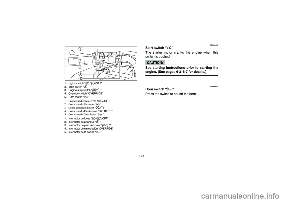 YAMAHA GRIZZLY 660 2006 Manual Online 4-21 1. Lights switch “//OFF”
2. Start switch “”
3. Engine stop switch “/”
4. Override switch “OVERRIDE”
5. Horn switch “”
1. Contacteur d’éclairage “//OFF”
2. Contacteur du YAMAHA GRIZZLY 660 2006 Manual Online 4-21 1. Lights switch “//OFF”
2. Start switch “”
3. Engine stop switch “/”
4. Override switch “OVERRIDE”
5. Horn switch “”
1. Contacteur d’éclairage “//OFF”
2. Contacteur du